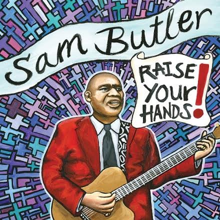 Sam Butler Exhorts His Audience to "Raise Your Hands!" On First Solo CD