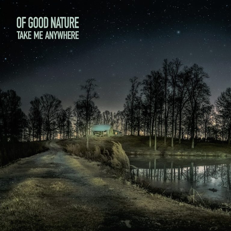 OF GOOD NATURE TRANSCENDS GENRE BORDERS WITH WORLD-CLASS PRODUCTION IN UPCOMING SINGLE “TAKE ME ANYWHERE”