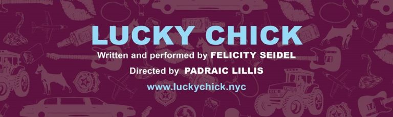 FELICITY SEIDEL’s SOLO SHOW LUCKY CHICK RETURNS TO NYC