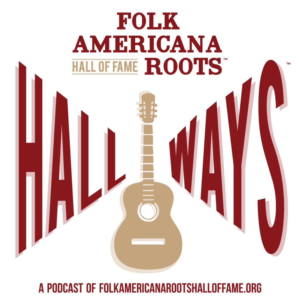 Folk Americana Roots Hall of Fame's Hallways Podcast Winter/Spring 2020