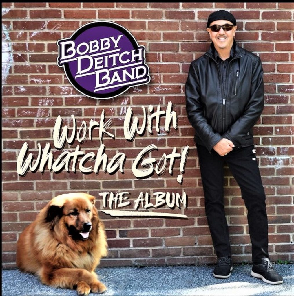 Bobby Deitch Band's Work With Whatcha Got! Out Now