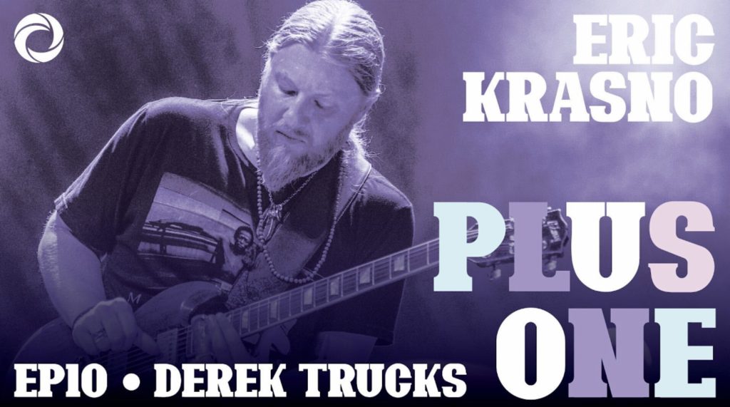 Derek Trucks speaks with Eric Krasno on new episode of Plus One podcast