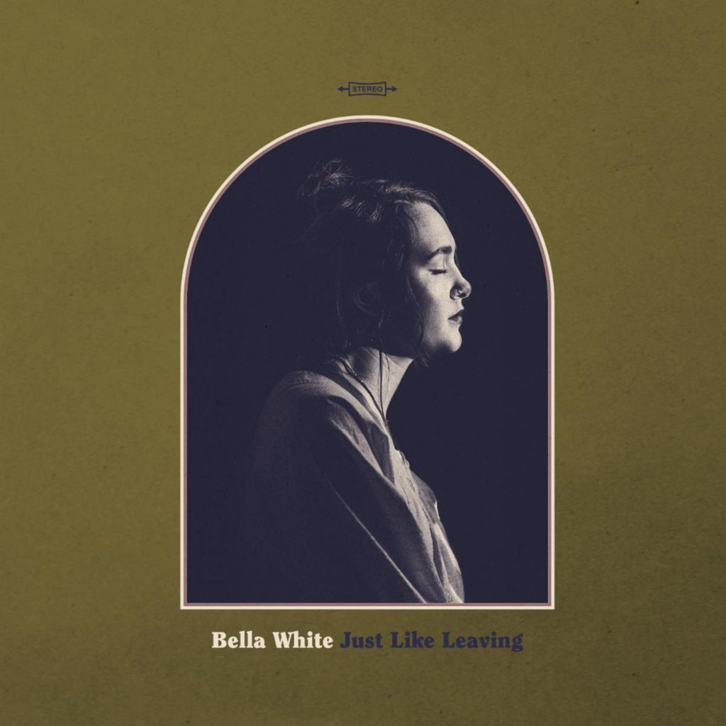 Bella White’s Debut Album 'Just Like Leaving' Available now