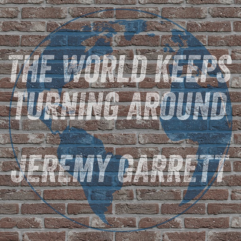 Jeremy Garrett poses timely questions with “The World Keeps Turning Around”