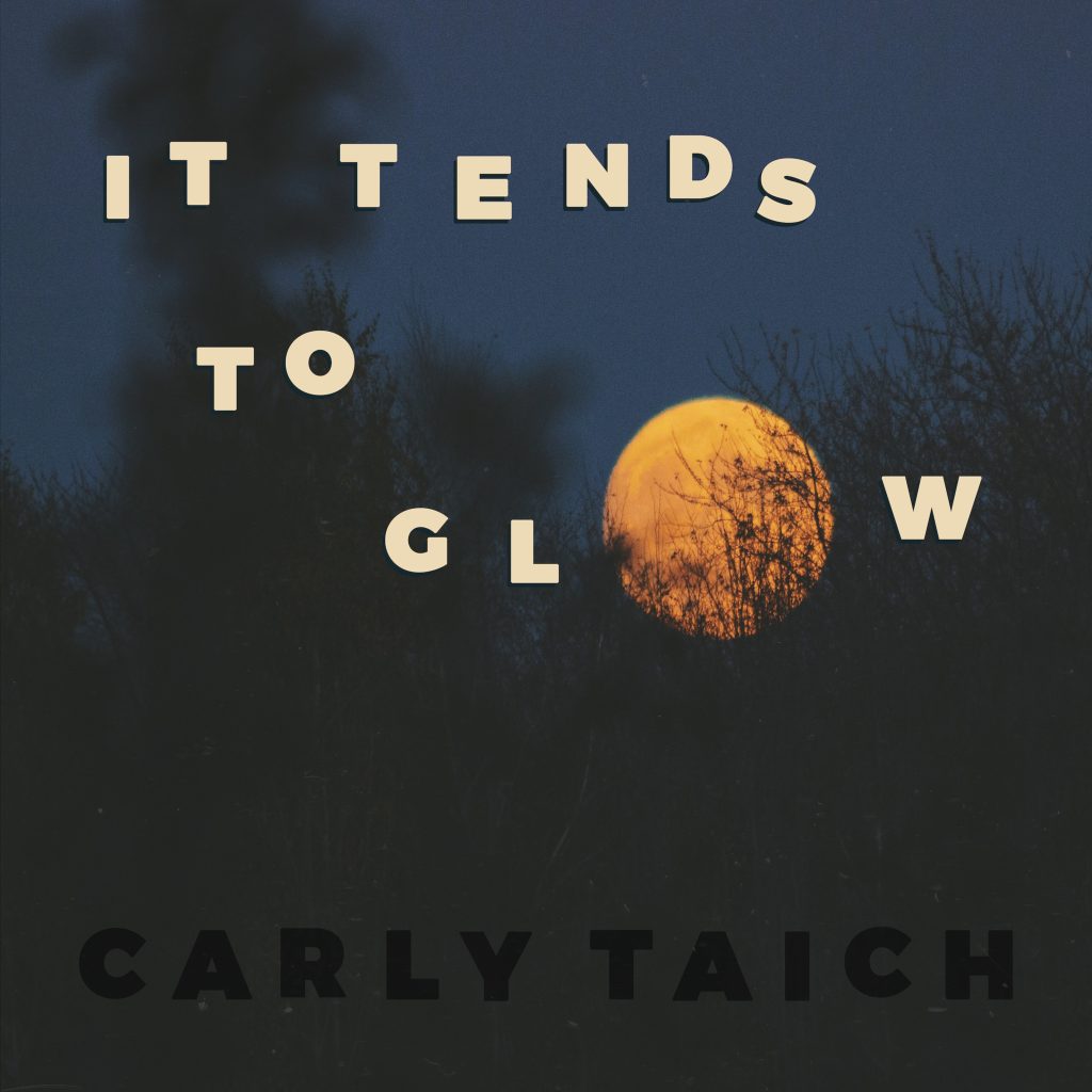Carly Taich Announces Pre Order for New EP, "It Tends To Glow"