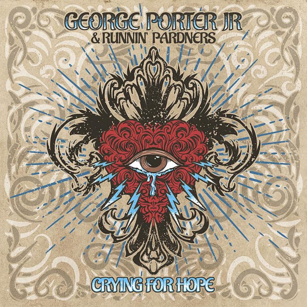 GEORGE PORTER JR RELEASES NEW RUNNIN' PARDNERS ALBUM "CRYING FOR HOPE" TODAY
