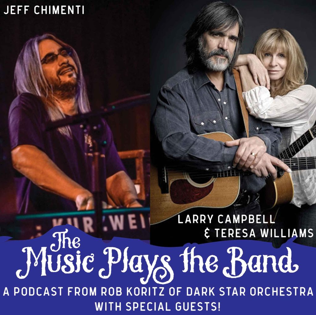 ‘The Music Plays the Band’ Podcast From Dark Star Orchestra Drummer Rob Koritz Welcomes Very Special Guests Jeff Chimenti, Larry Campbell & Teresa Williams
