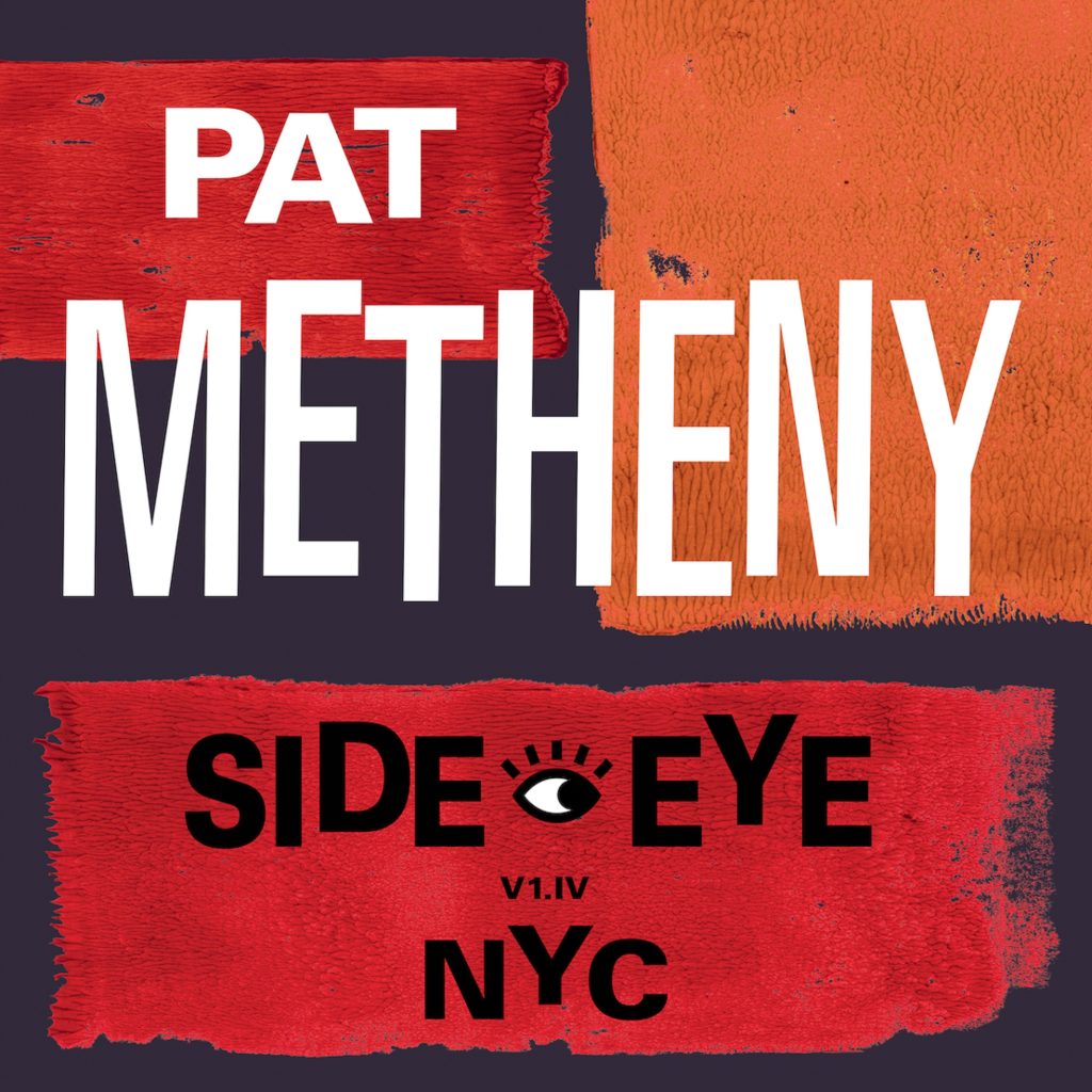 Pat Metheny releases SIDE-EYE NYC (V1.IV) LP