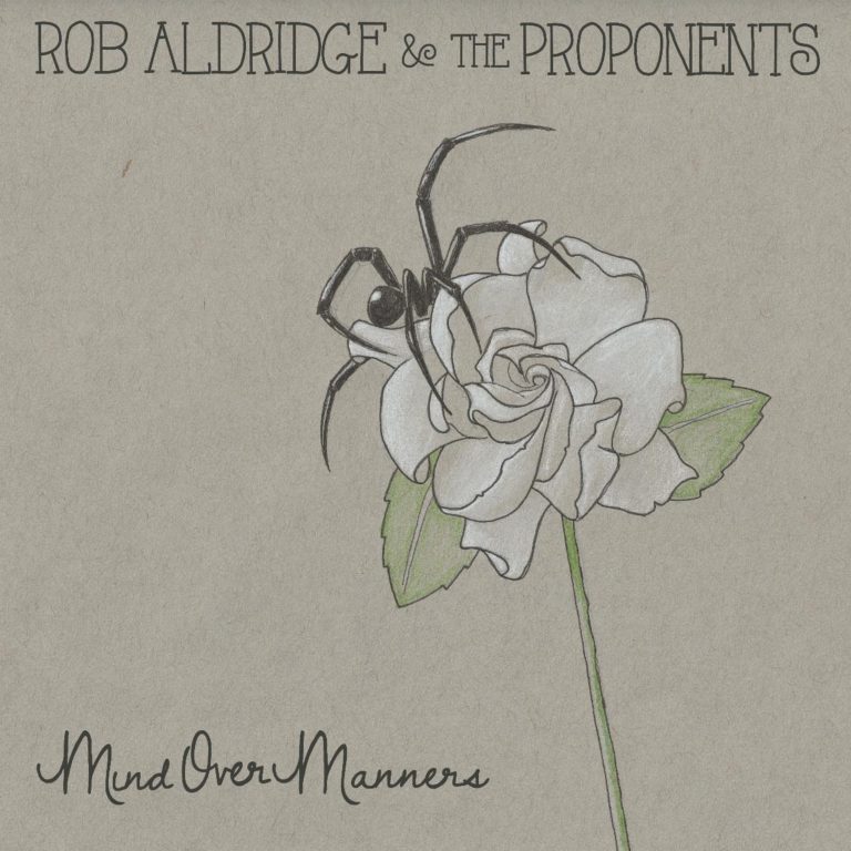 Rob Aldridge & The Proponents Combine Weighty Words And Stellar Musicianship On New LP Mind Over Manners