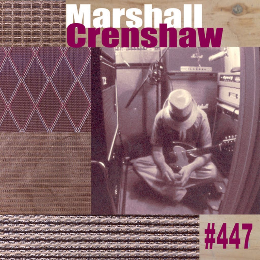 Marshall Crenshaw continues his series of expanded album reissues with updated edition of his 1999 release ‘#447’