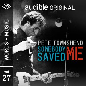 Audible Original Words + Music artists lineup will kick-off with Pete Townshend’s Somebody Saved Me premiering May 6
