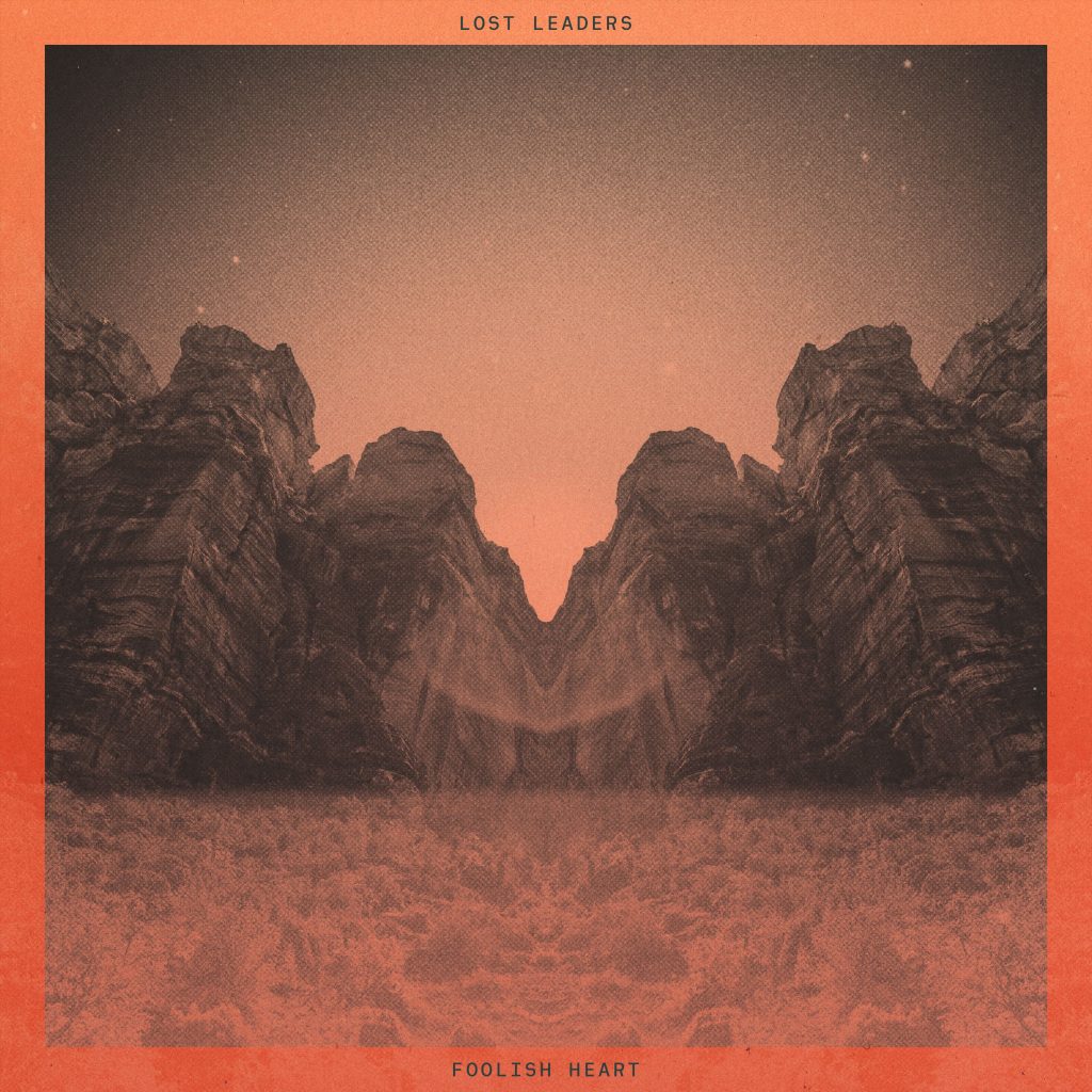 Lost Leaders Unveil Their New Video for “Foolish Heart”