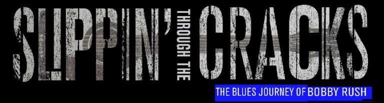 Slippin' Through the Cracks – The Blues Journey of Grammy Winner and Living Legend Bobby Rush