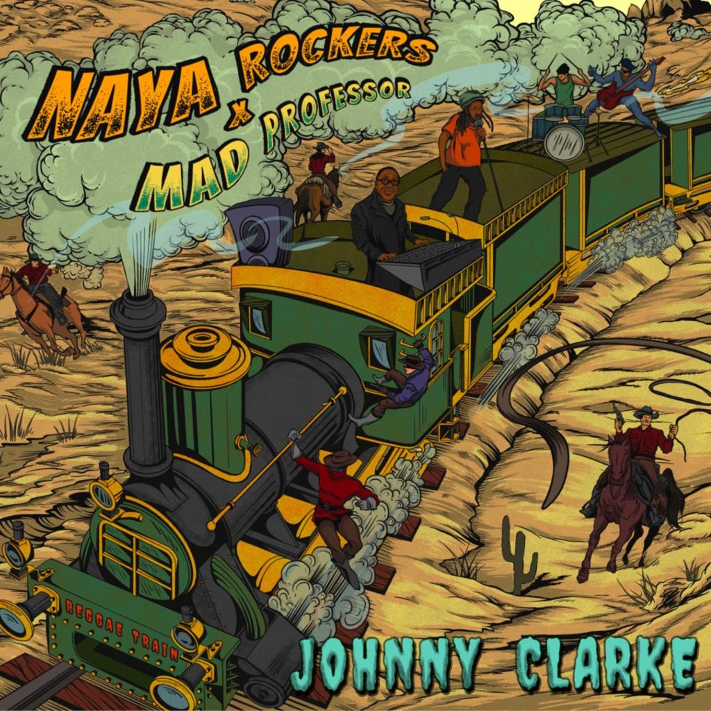 NAYA ROCKERS RETURN WITH REGGAE TRAIN DUB FT. JOHNNY CLARK A MAD PROFESSOR REMIX ON APRIL 7TH