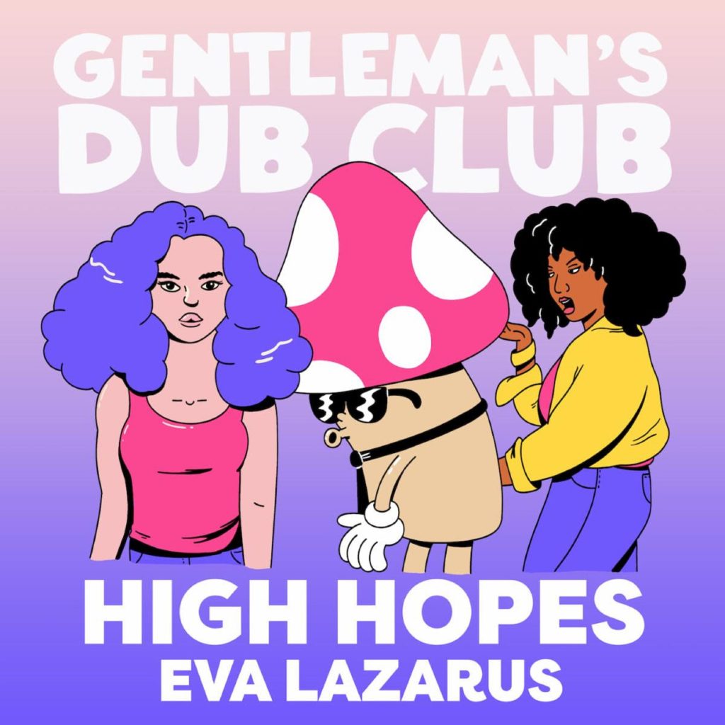 GENTLEMAN’S DUB CLUB TEAMS UP WITH EVA LAZARUS ON NEW SINGLE “HIGH HOPES”