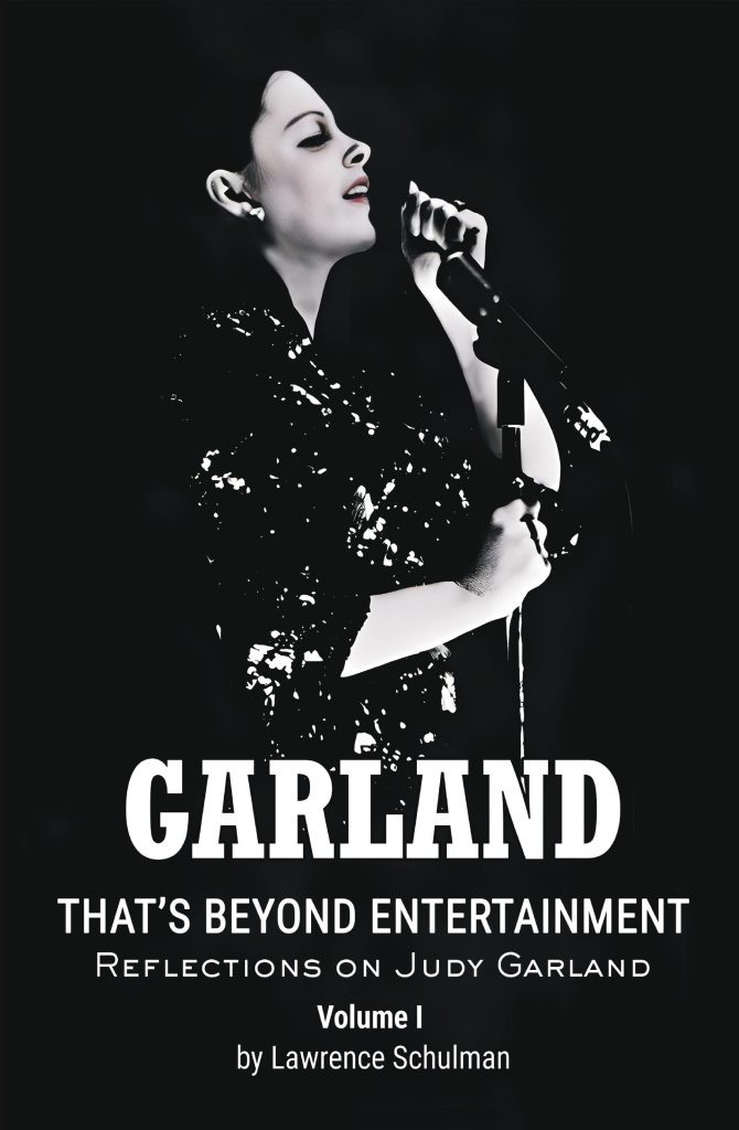 Garland – That’s Beyond Entertainment – Reflections on Judy Garland by Lawrence Schulman