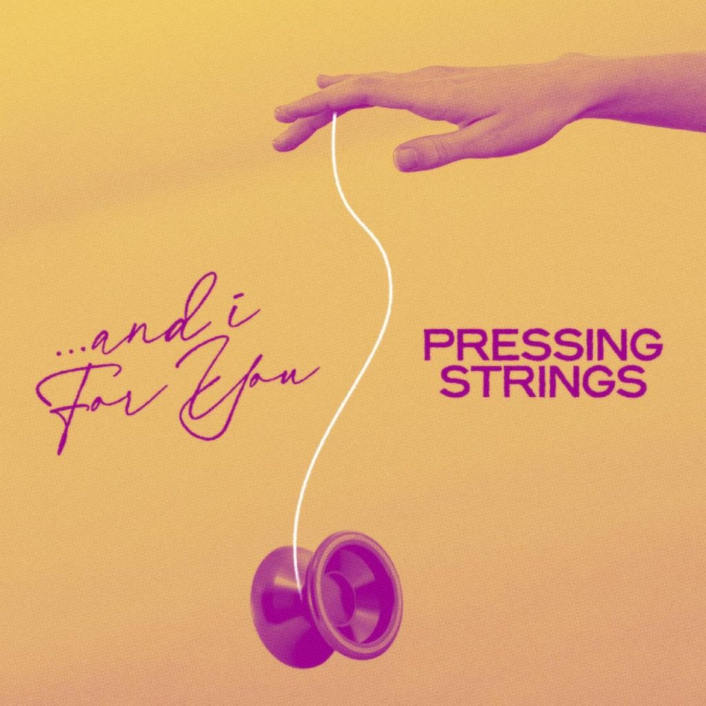Pressing Strings – New Album '…And I For You' Out Now