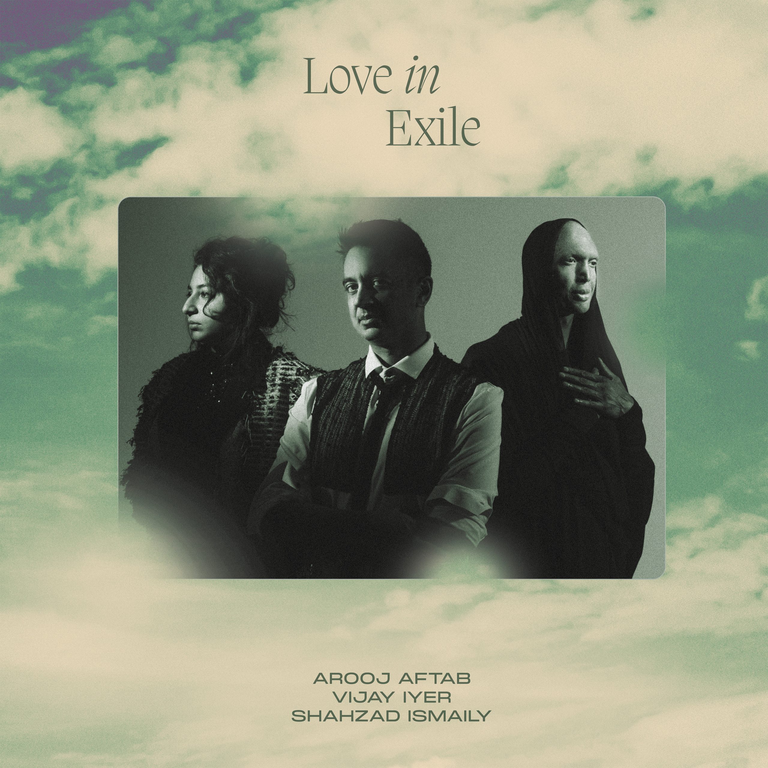 AROOJ AFTAB, VIJAY IYER, SHAHZAD ISMAILY LOVE IN EXILE TOUR NORTH AMERICA
