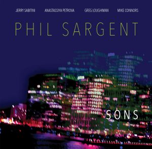 Guitarist and composer Phil Sargent presents his long-awaited third album, “Sons”