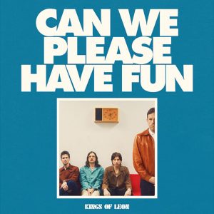 KINGS OF LEON RELEASE CAN WE PLEASE HAVE FUN + Tour Dates