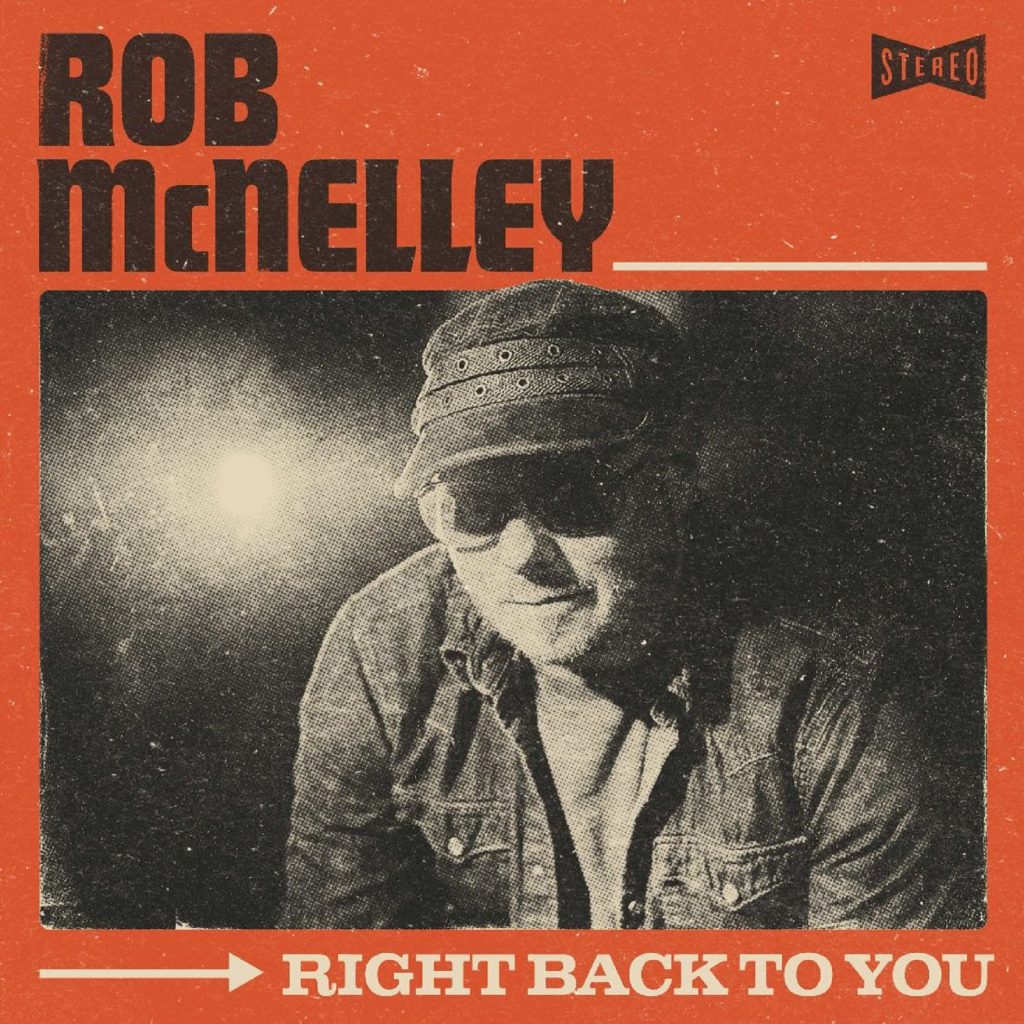 Nashville Legend Rob McNelley Unleashes New Single “Right Back To You,” Teases Upcoming Solo Material