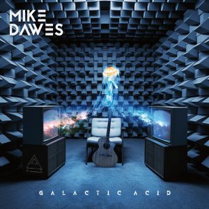 MIKE DAWES – New Album Galactic Acid Out Now!