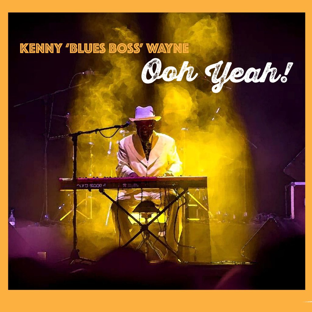 Kenny “Blues Boss” Wayne Is Back With New Album Ooh Yeah!
