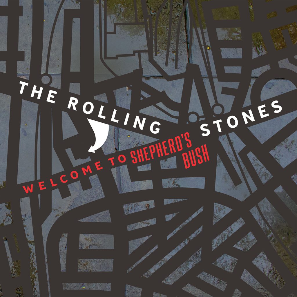THE ROLLING STONES WELCOME TO SHEPHERD’S BUSH OUT DECEMBER 6 ON MULTIPLE FORMATS