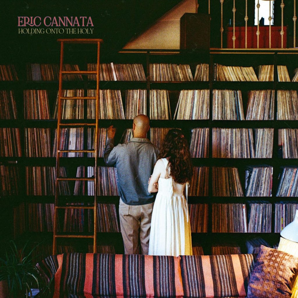 Songwriter, Musician, Producer ERIC CANNATA Releases Debut Album, ‘HOLDING ONTO THE HOLY’