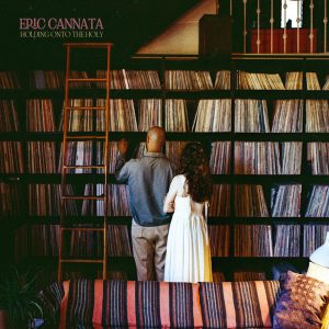 Songwriter, Musician, Producer ERIC CANNATA Releases Debut Album, ‘HOLDING ONTO THE HOLY’