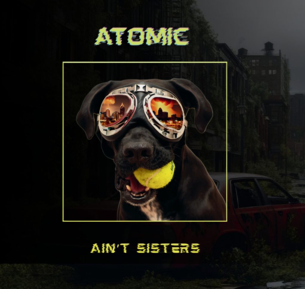 The Ain’t Sisters Release Highly Anticipated Second Full-Length Album, Atomic Double Vinyl Out Now; Headline Album Release Show Held on March 29 at Terminal West in Atlanta
