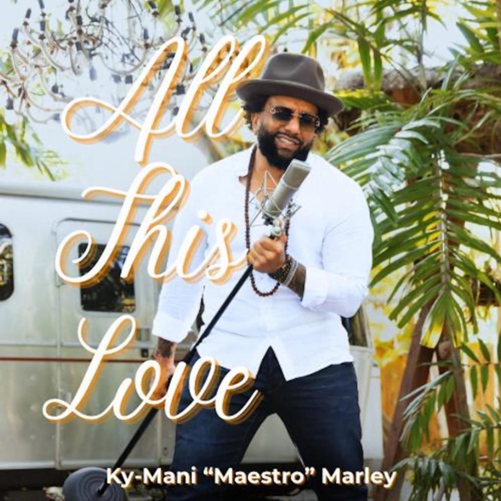 KY-MANI "MAESTRO" MARLEY OFFERS UP "ALL THIS LOVE" FROM UPCOMING ALBUM