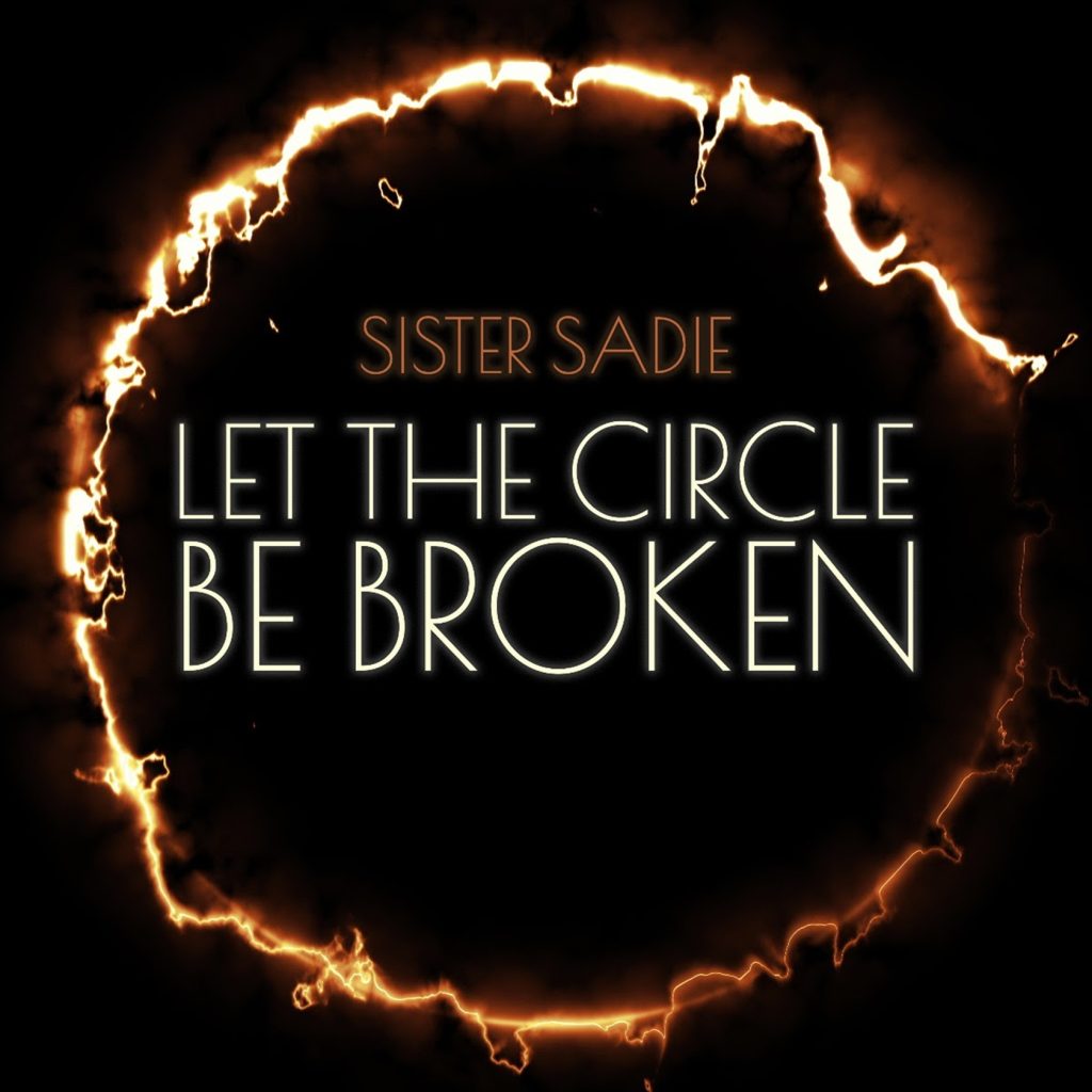 Sister Sadie breaks generational trauma with “Let The Circle Be Broken”