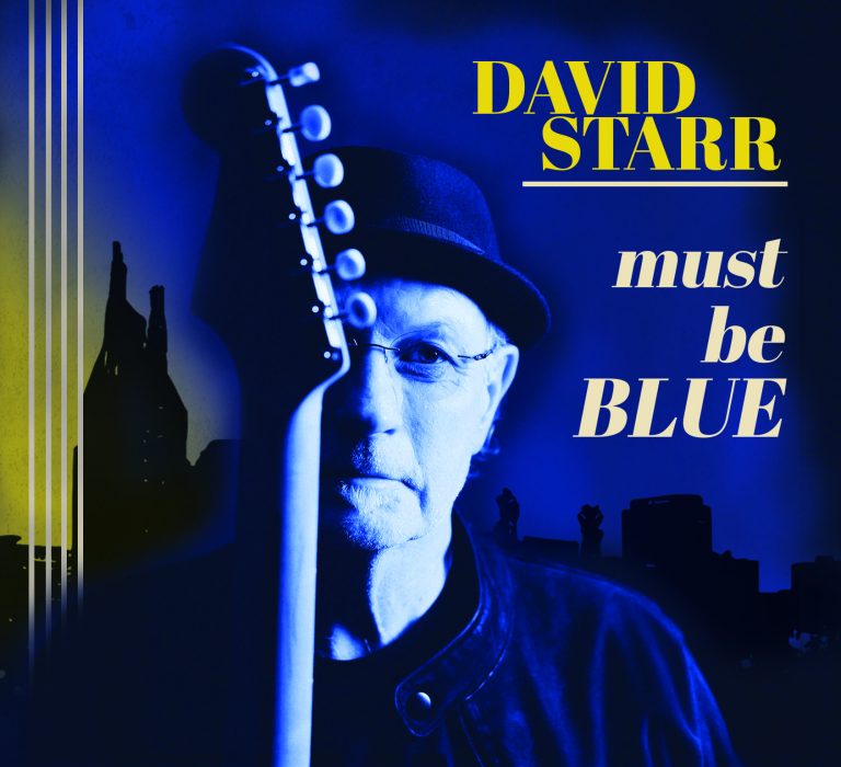 David Starr Releases First Full Length Blues Album “Must Be Blue” With Quarto Valley Records