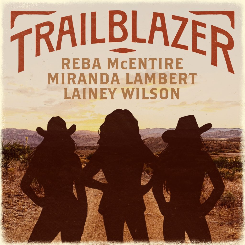 REBA MCENTIRE EARNS BIGGEST STREAMING DEBUT OF HER CAREER WITH “TRAILBLAZER” FEATURING LAINEY WILSON AND MIRANDA LAMBERT