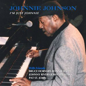 Posthumous Johnnie Johnson Album I’m Just Johnnie Arrives Aug 1, Featuring Hornsby, Raitt, Rivers & Sebastian