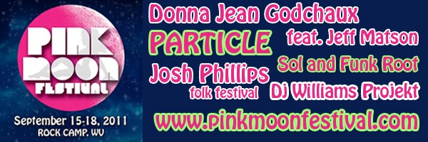 Pink Moon Festival | Rock Camp, WV | Sept 15-18, 2011