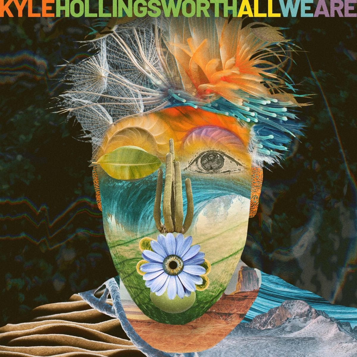 KYLE HOLLSINGSWORTH  ALL WE ARE (SCI Fidelity Records)  Release Date: August 1, 2025
