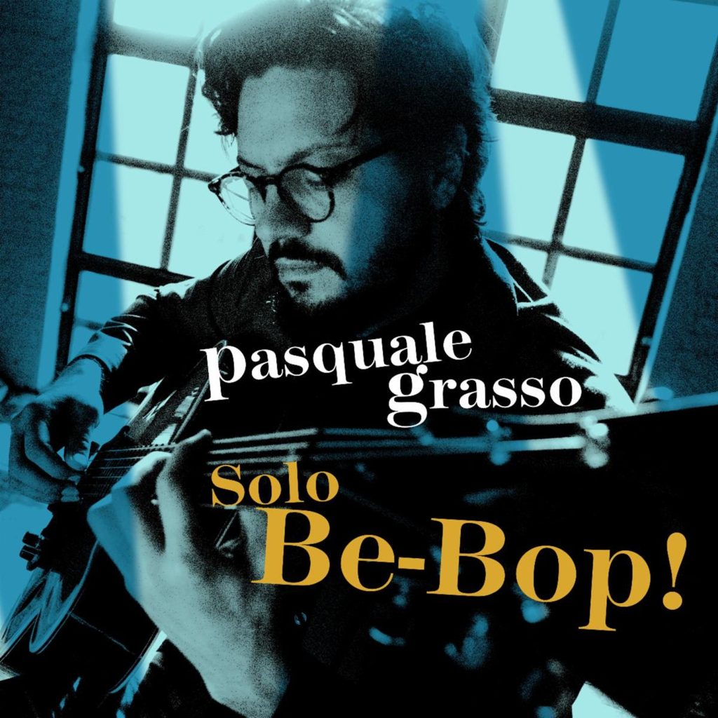 Pasquale Grasso Releases New Sony Music Masterworks Album, "Solo Be-Bop!"