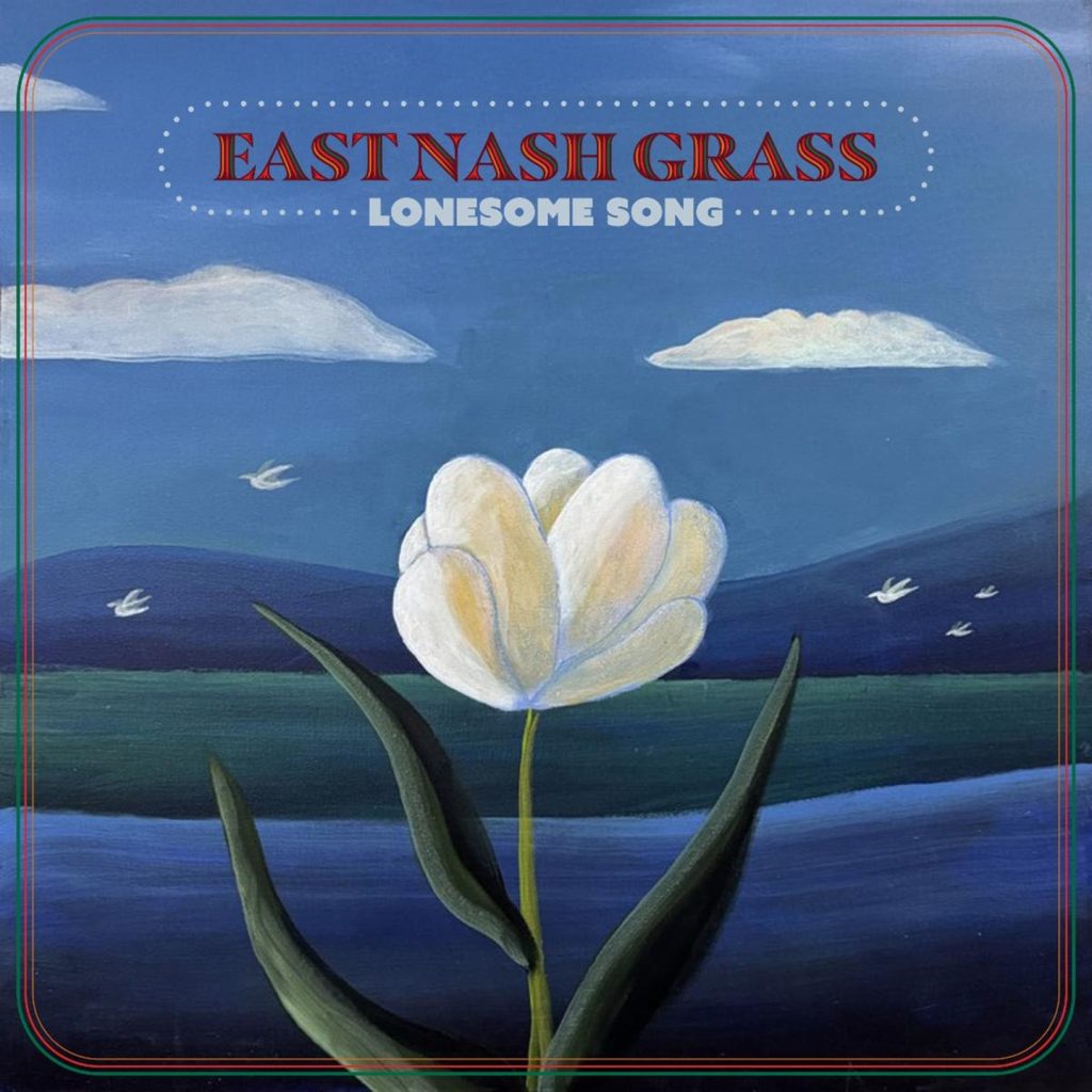 East Nash Grass Perfectly Balance Nature’s Beauty And Heartbreak’s Grief With New Single, “Lonesome Song”