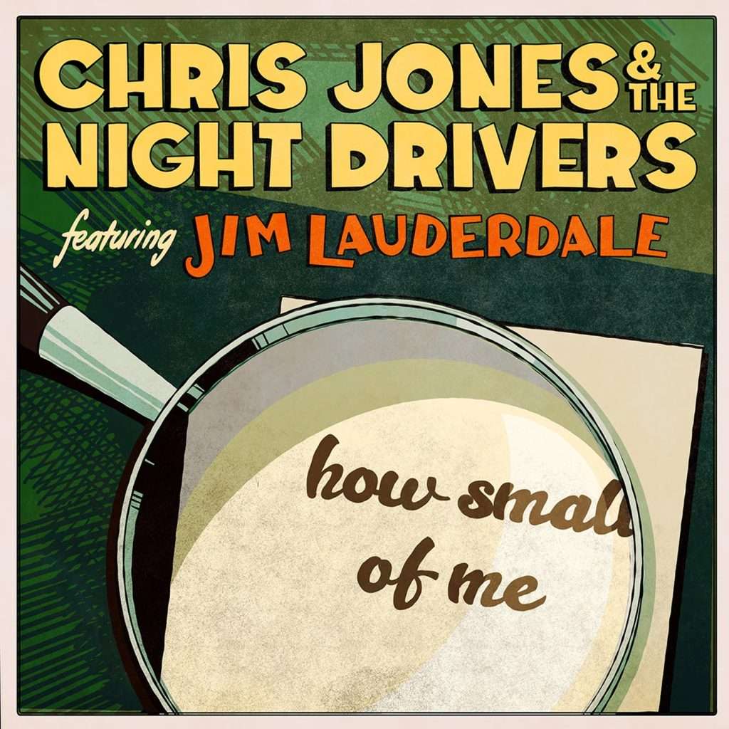 Chris Jones & The Night Drivers joined by Jim Lauderdale on “How Small of Me”
