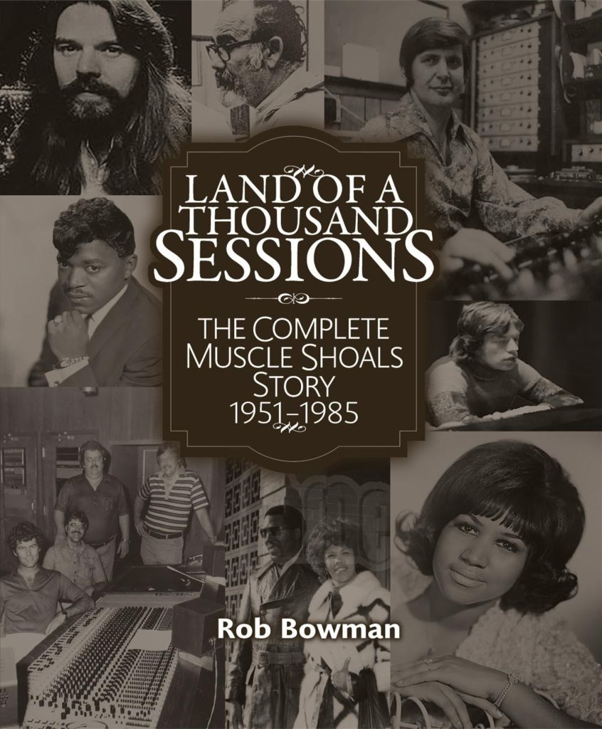 The Muscle Shoals Story As It’s Never Been Told:  Rob Bowman’s ‘Land Of A Thousand Sessions’ Arrives November 11