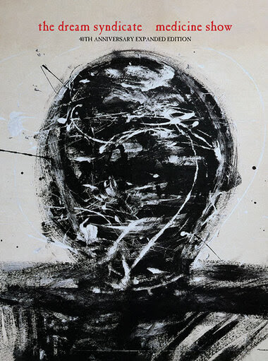 THE DREAM SYNDICATE'S 1984 SOPHOMORE ALBUM MEDICINE SHOW GETS MASSIVE DELUXE EDITION WITH MORE THAN 29 PREVIOUSLY UNRELEASED TRACKS ON OCTOBER 17 & U.S. FALL TOUR