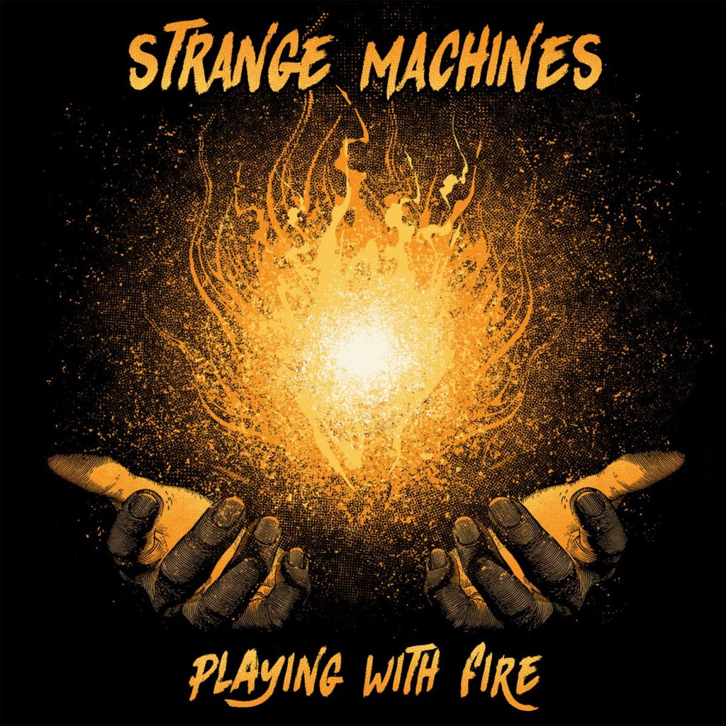 Strange Machines Stoke the Fire with New Album Playing With Fire