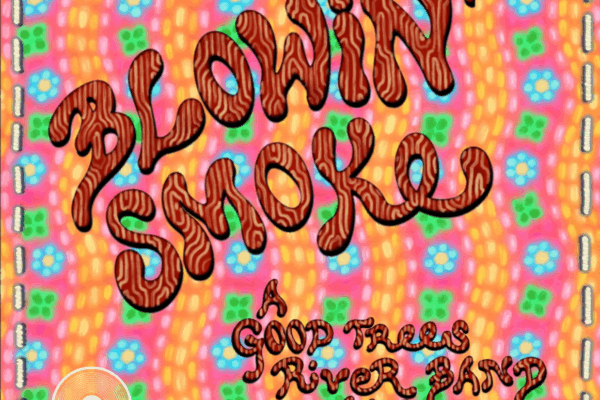 GOOD TREES RIVER BAND RELEASES THIRD STUDIO ALBUM BLOWIN’ SMOKE