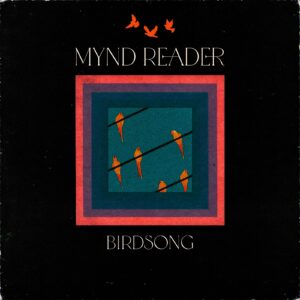 MYND READER to Release Smoldering New Single “Birdsong” on October 31