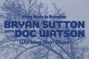 Bryan Sutton releases “Working Man Blues” with Doc Watson