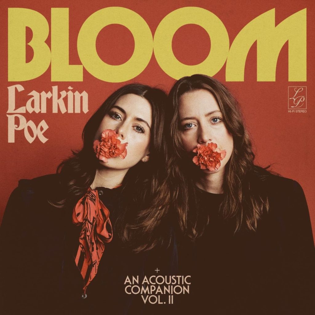 Larkin Poe Release "Bloom" Deluxe ft. "An Acoustic Companion Volume II"