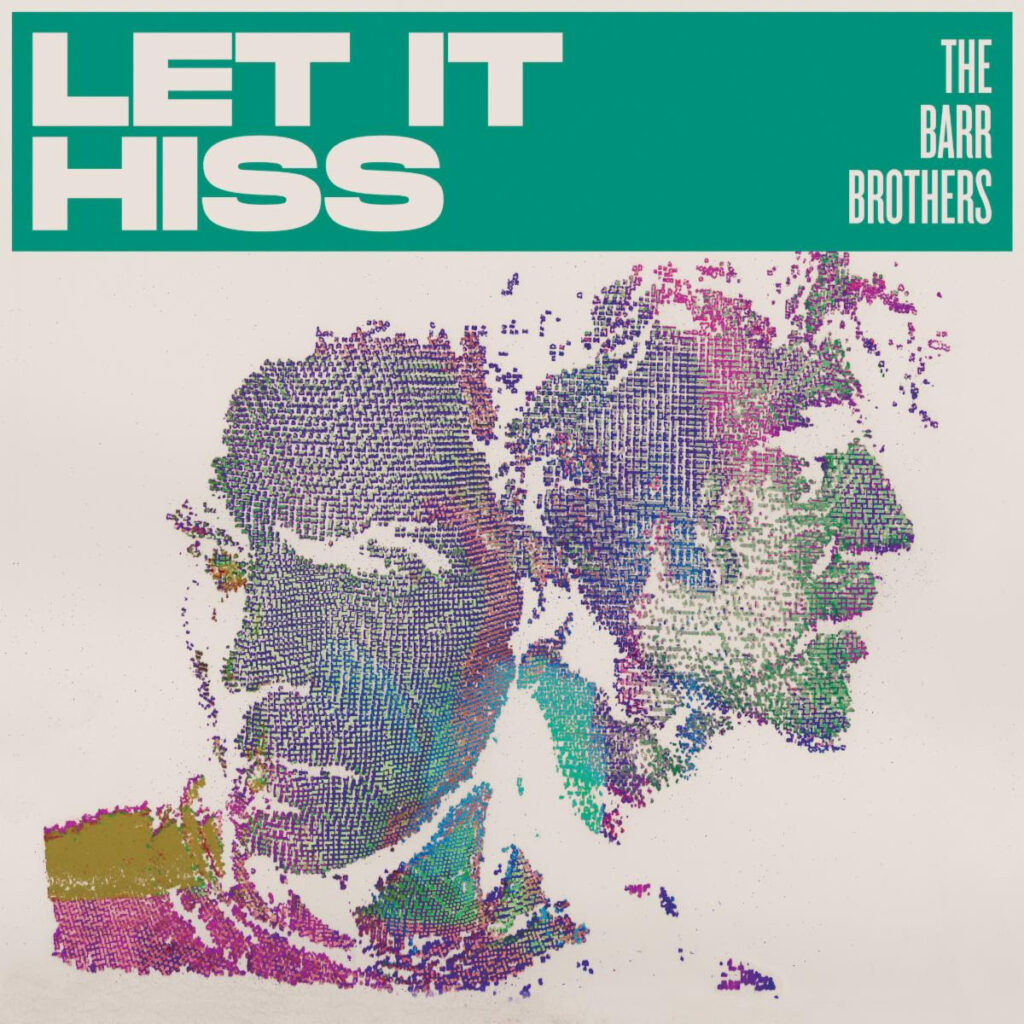 The Barr Brothers’ Let It Hiss (Secret City Records) Out Now