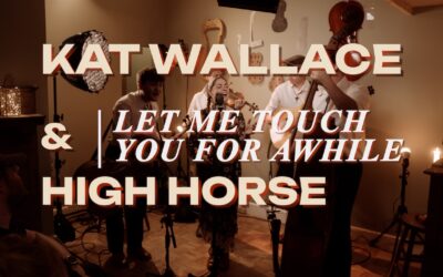 Kat Wallace & High Horse Share Stunning Live Rendition of “Let Me Touch You For Awhile”